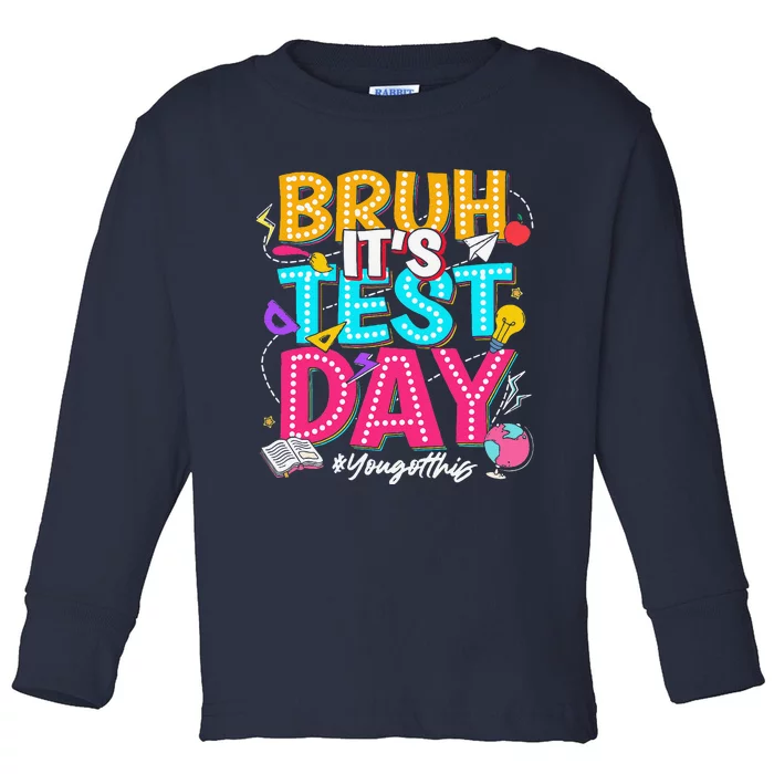 Bruh It’S Test Day You Got This Testing Day Teacher Students Toddler Long Sleeve Shirt