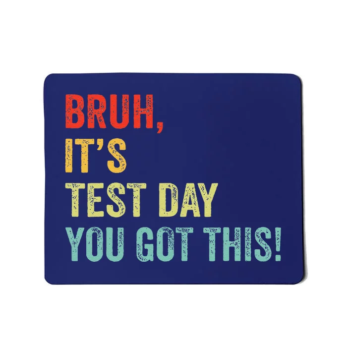 Bruh It’S Test Day You Got This Testing Day Teacher Mousepad