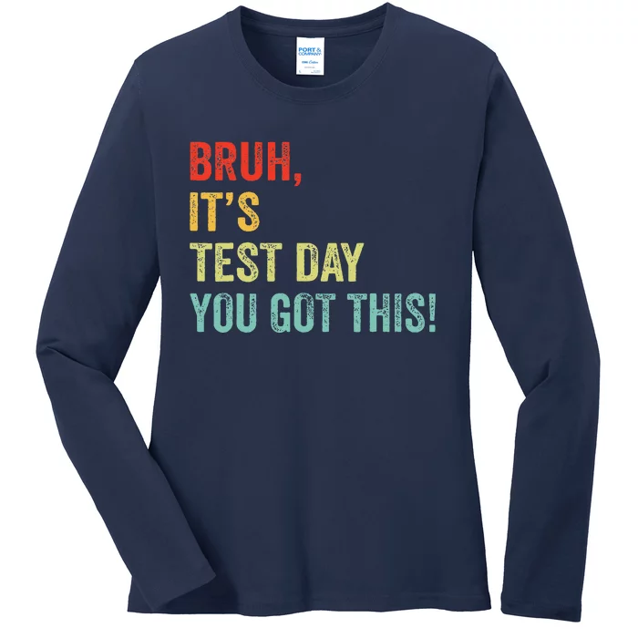 Bruh It’S Test Day You Got This Testing Day Teacher Ladies Long Sleeve Shirt