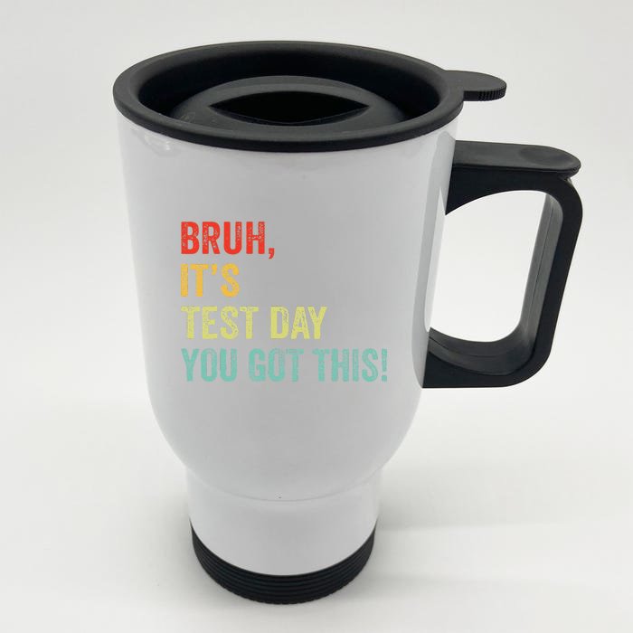 Bruh It’S Test Day You Got This Testing Day Teacher Front & Back Stainless Steel Travel Mug