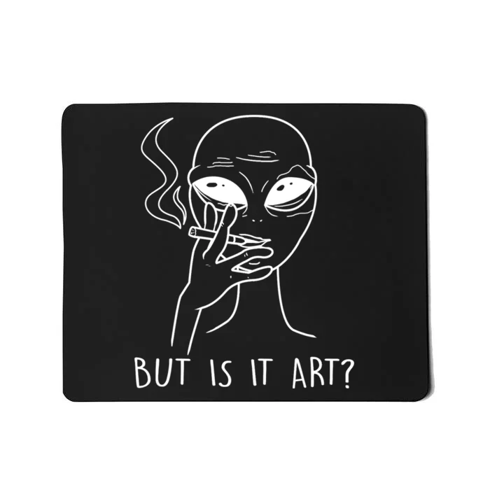 But Is This Art Funny Alien Smoking Lover Gift Mousepad