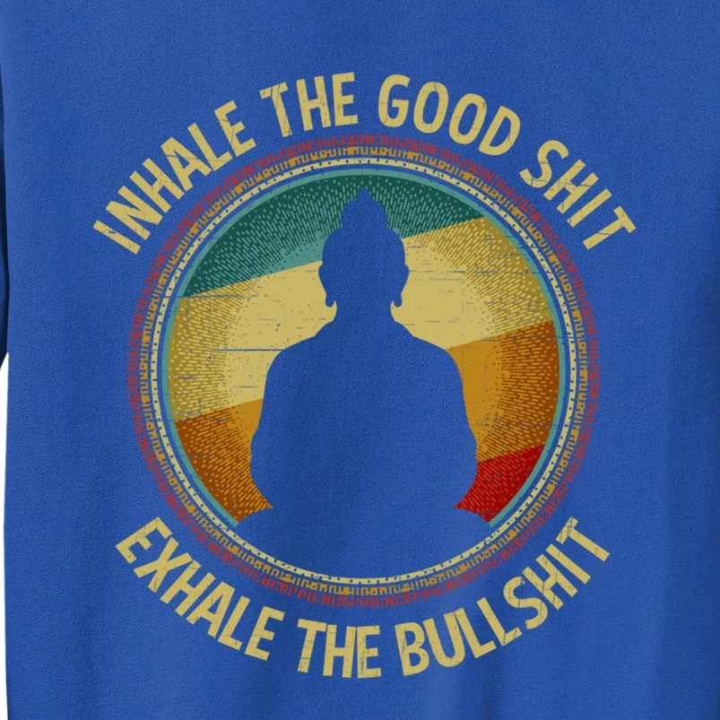 Buddha Inhale The Good Shit Exhale The Bullshit Funny Gift Sweatshirt