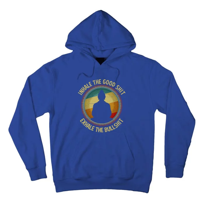 Buddha Inhale The Good Shit Exhale The Bullshit Funny Gift Tall Hoodie