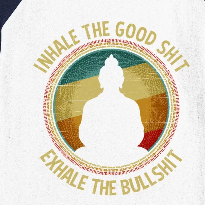 Buddha Inhale The Good Shit Exhale The Bullshit Funny Gift Baseball Sleeve Shirt