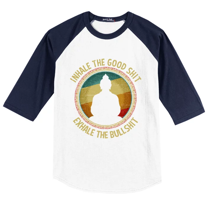 Buddha Inhale The Good Shit Exhale The Bullshit Funny Gift Baseball Sleeve Shirt