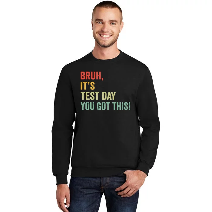 Bruh ItS Test Day You Got This Vintage Tall Sweatshirt