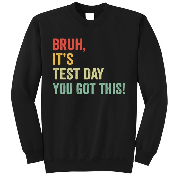 Bruh ItS Test Day You Got This Vintage Tall Sweatshirt