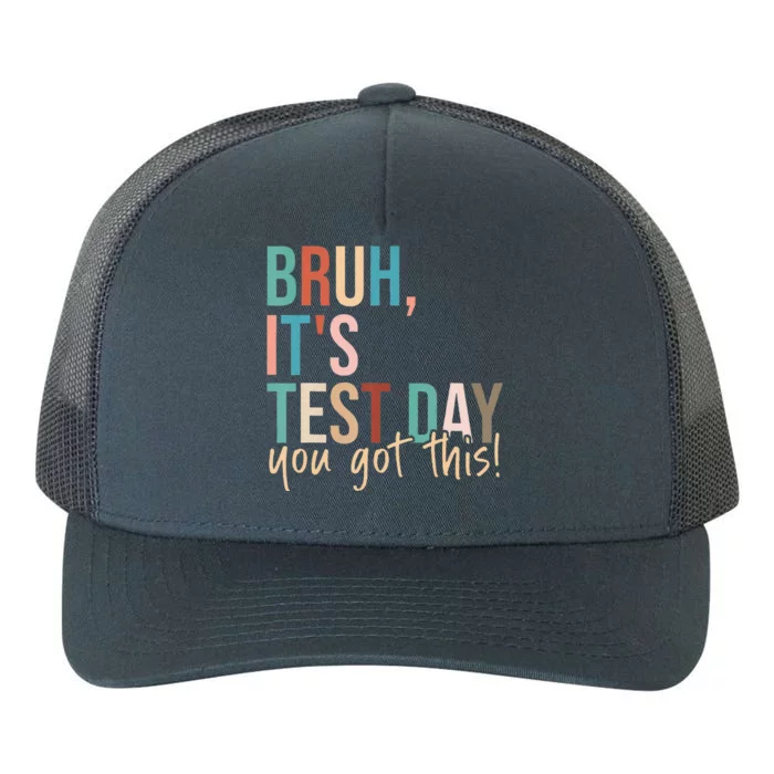 Bruh Its Test Day You Got This Testing Day Teacher Yupoong Adult 5-Panel Trucker Hat