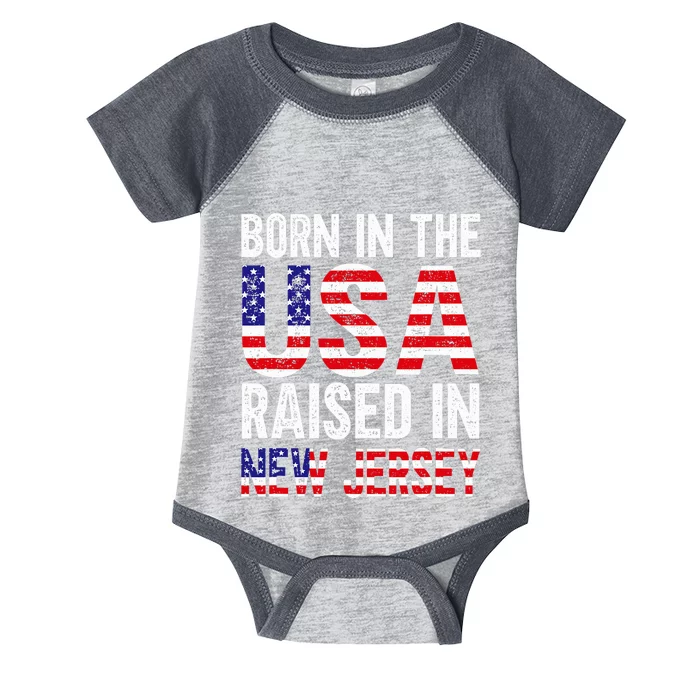 Born In The Usa Raised In New Jersey Infant Baby Jersey Bodysuit