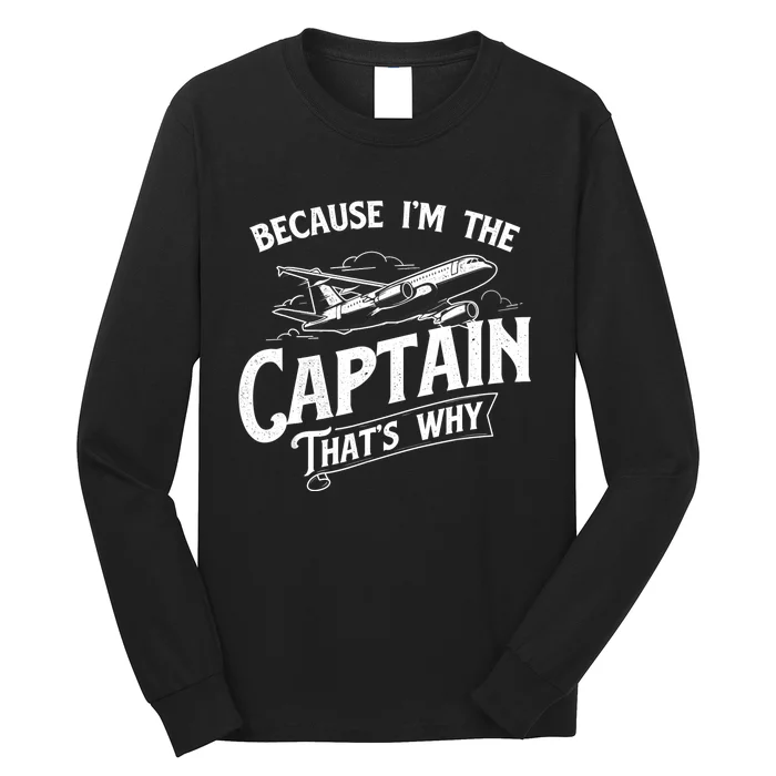 Because I'm The Captain That's Why Aircraft Airline Pilot Long Sleeve Shirt