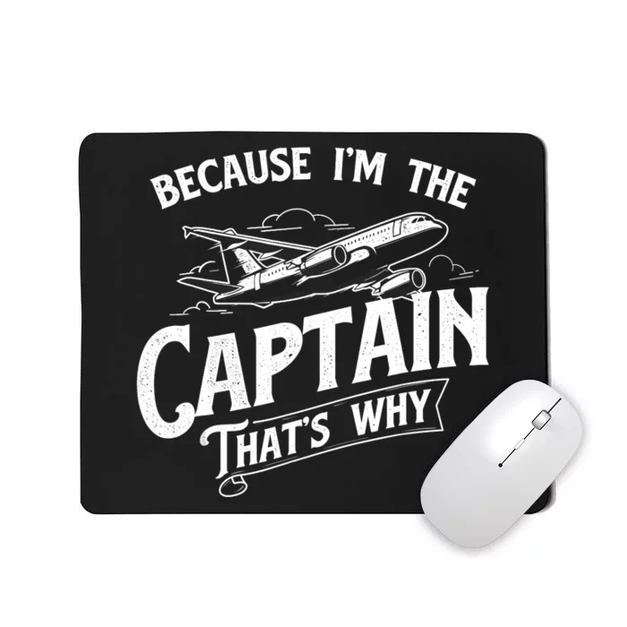 Because I'm The Captain That's Why Aircraft Airline Pilot Mousepad