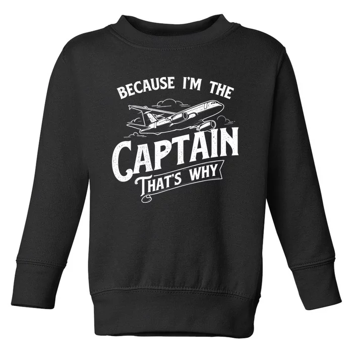 Because I'm The Captain That's Why Aircraft Airline Pilot Toddler Sweatshirt