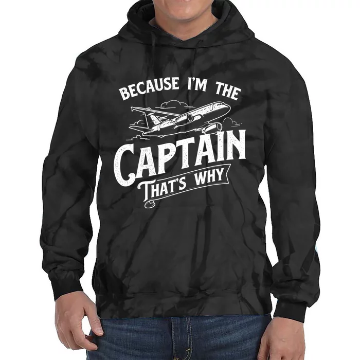 Because I'm The Captain That's Why Aircraft Airline Pilot Tie Dye Hoodie