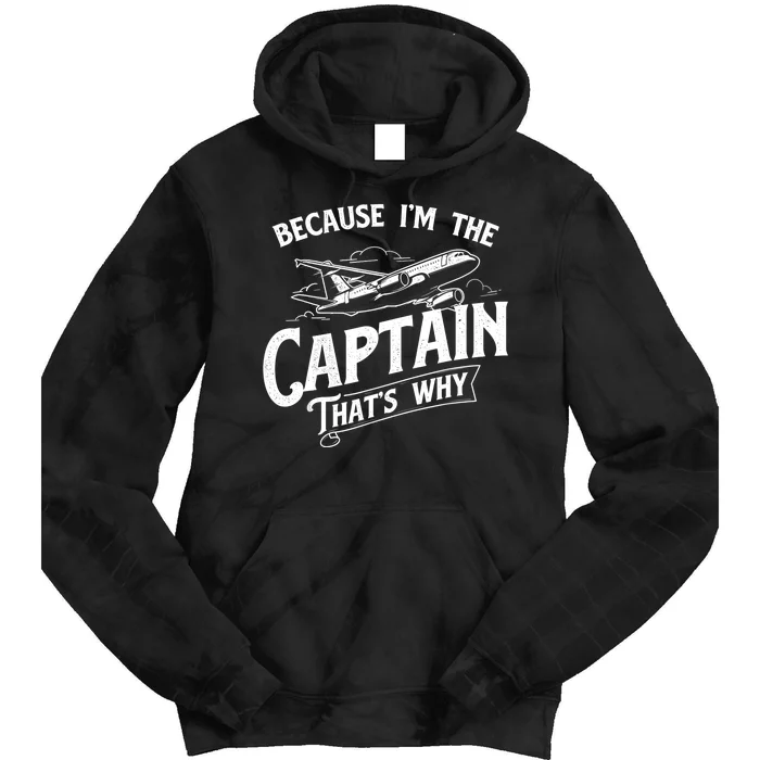 Because I'm The Captain That's Why Aircraft Airline Pilot Tie Dye Hoodie