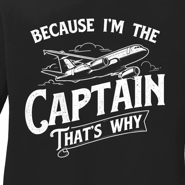 Because I'm The Captain That's Why Aircraft Airline Pilot Ladies Long Sleeve Shirt