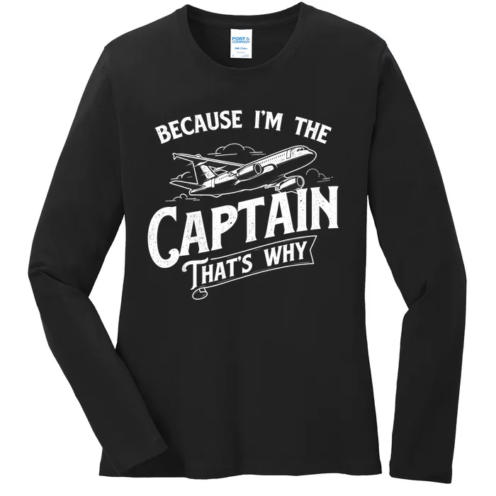 Because I'm The Captain That's Why Aircraft Airline Pilot Ladies Long Sleeve Shirt