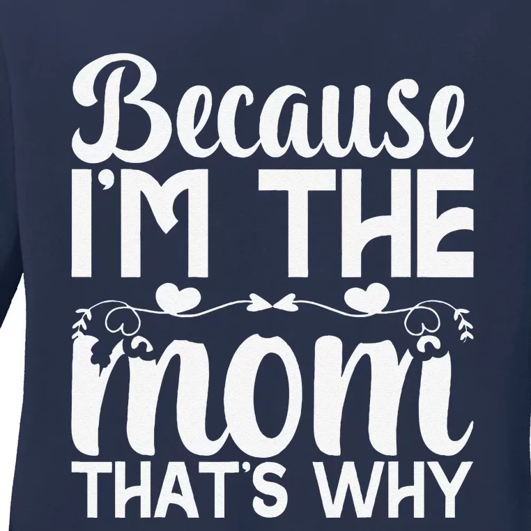 Because IM The Mom ThatS Why Funny Mothers Day Gifts Women Ladies Long Sleeve Shirt