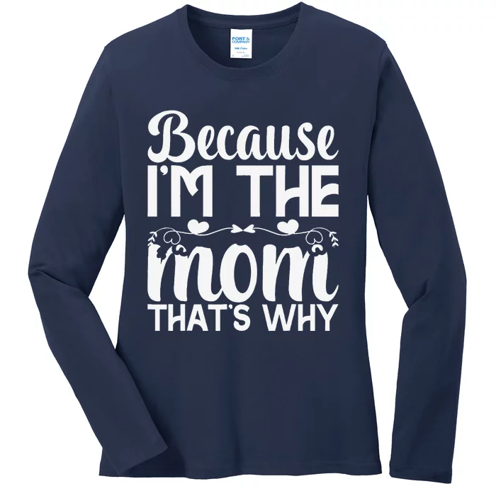 Because IM The Mom ThatS Why Funny Mothers Day Gifts Women Ladies Long Sleeve Shirt