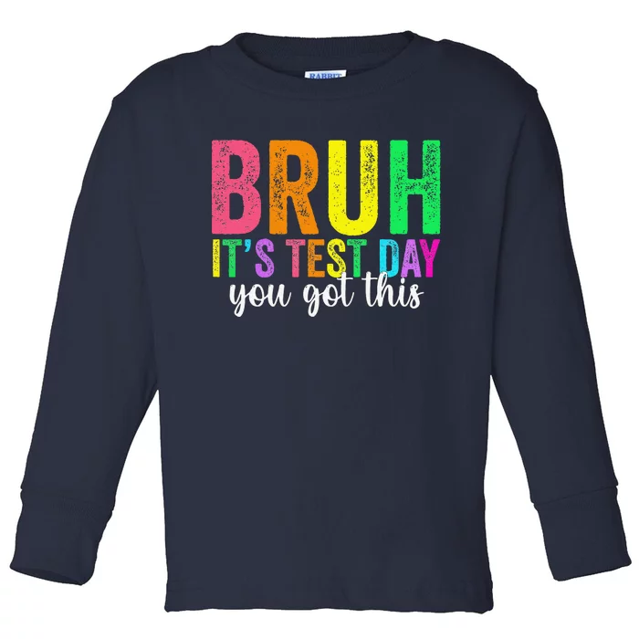 Bruh It’S Test Day You Got This Funny Testing Day Teacher Toddler Long Sleeve Shirt