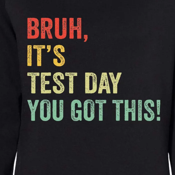 Bruh It’S Test Day You Got This Testing Day Teacher Womens California Wash Sweatshirt