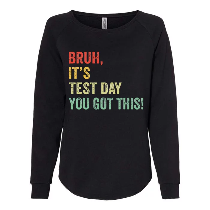 Bruh It’S Test Day You Got This Testing Day Teacher Womens California Wash Sweatshirt