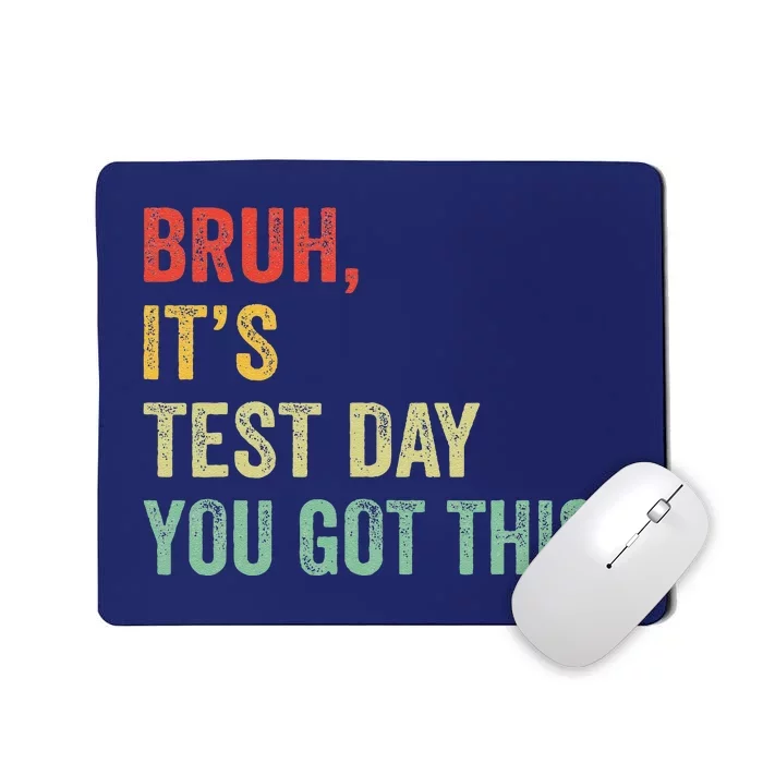 Bruh It’S Test Day You Got This Testing Day Teacher Mousepad