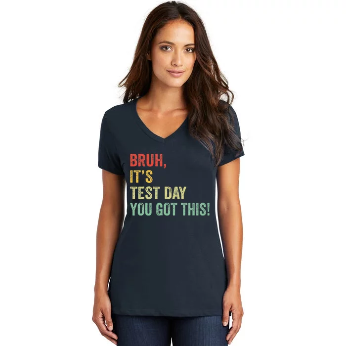 Bruh It’S Test Day You Got This Testing Day Teacher Women's V-Neck T-Shirt