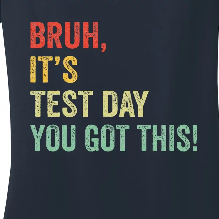 Bruh It’S Test Day You Got This Testing Day Teacher Women's V-Neck T-Shirt