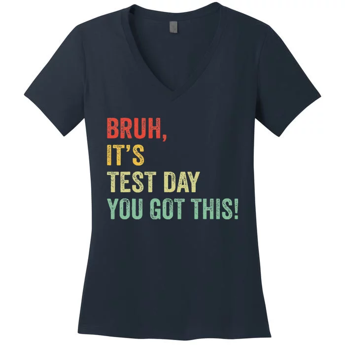 Bruh It’S Test Day You Got This Testing Day Teacher Women's V-Neck T-Shirt