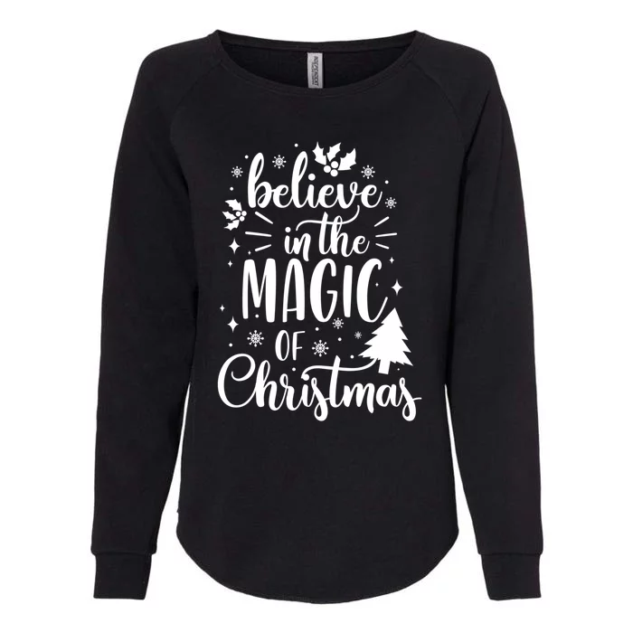 Believe In The Magic Of Christmas Xmas Holiday Gift Ideas Funny Gift Womens California Wash Sweatshirt