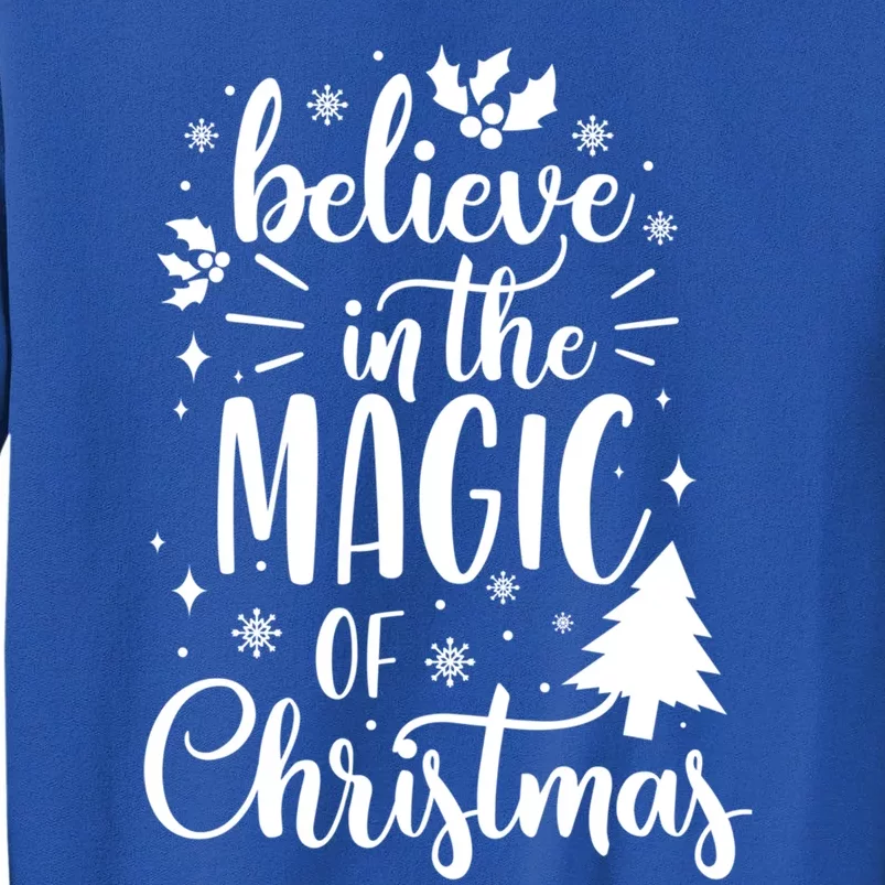 Believe In The Magic Of Christmas Xmas Holiday Gift Ideas Funny Gift Tall Sweatshirt