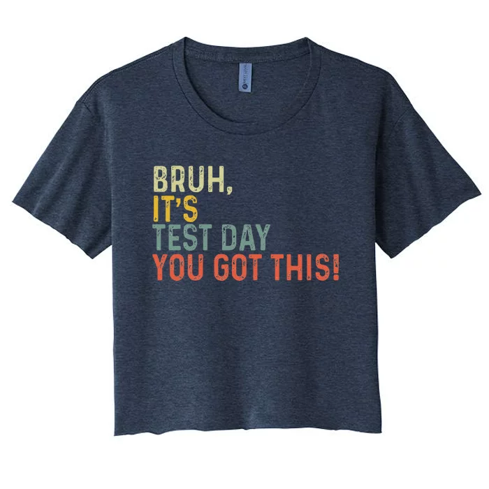 Bruh It’S Test Day You Got This Testing Day Teacher Vintage Women's Crop Top Tee