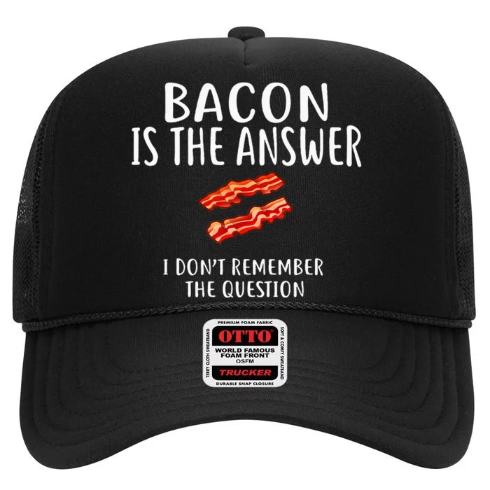 Bacon Is The Answer I Dont Remember The Question High Crown Mesh Trucker Hat