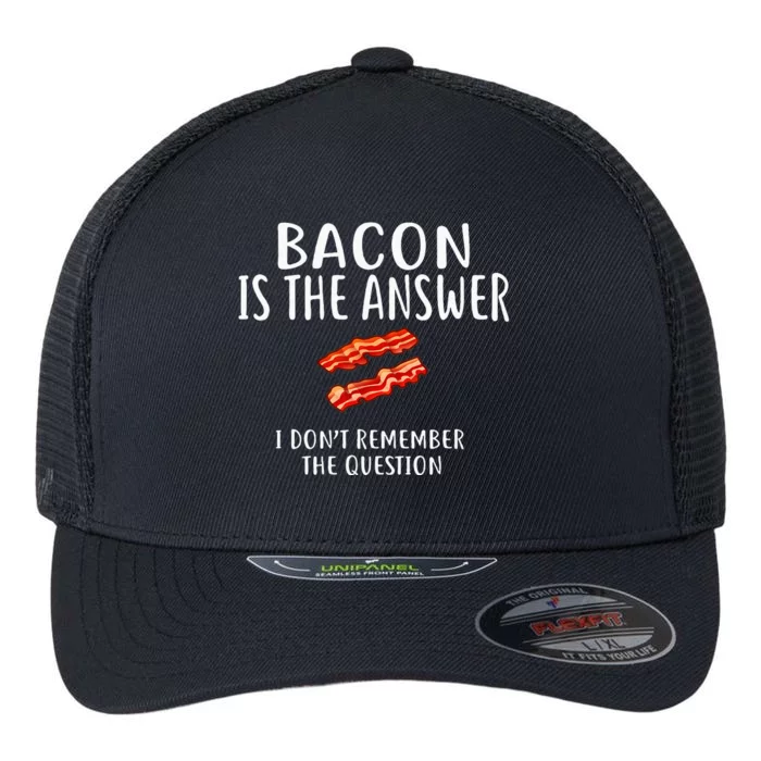 Bacon Is The Answer I Dont Remember The Question Flexfit Unipanel Trucker Cap