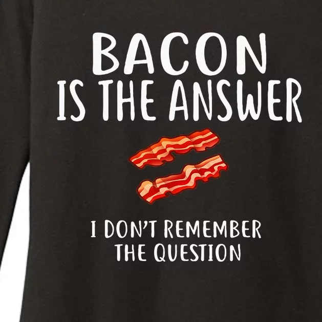 Bacon Is The Answer I Dont Remember The Question Womens CVC Long Sleeve Shirt