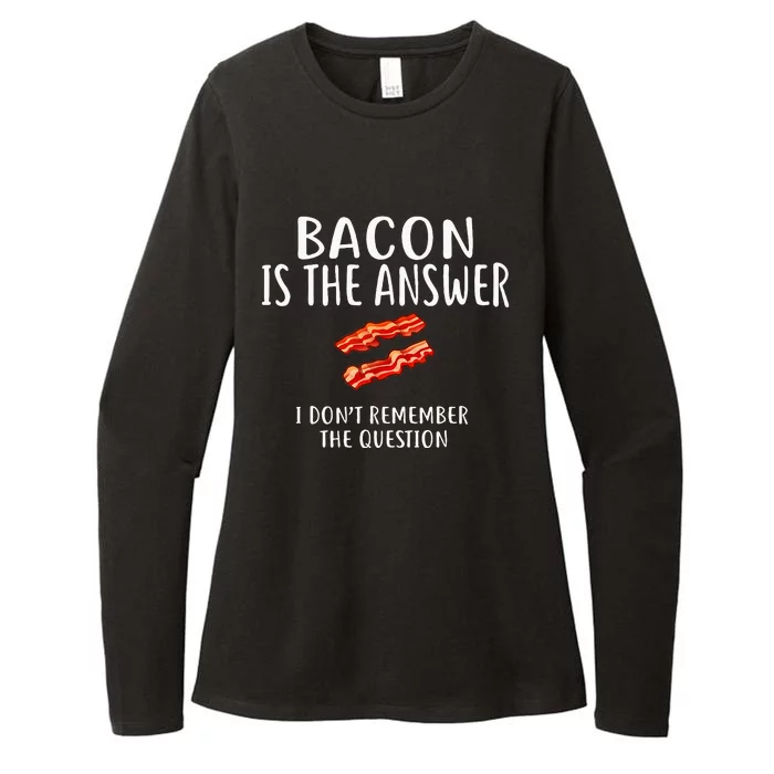 Bacon Is The Answer I Dont Remember The Question Womens CVC Long Sleeve Shirt