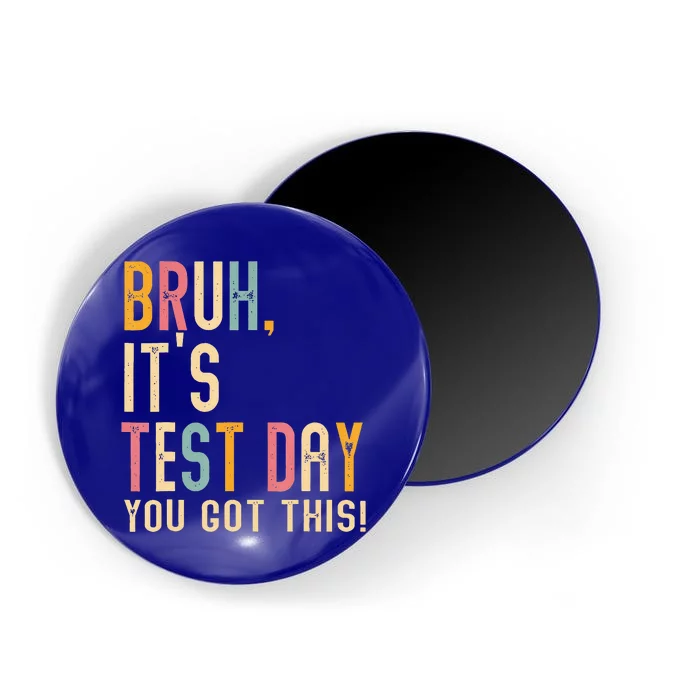 Bruh It’S Test Day You Got This Testing Day Magnet