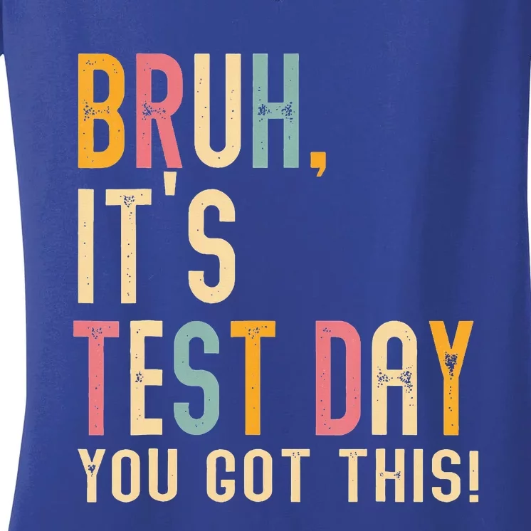 Bruh It’S Test Day You Got This Testing Day Women's V-Neck T-Shirt