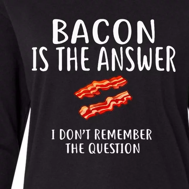 Bacon Is The Answer I Dont Remember The Question Womens Cotton Relaxed Long Sleeve T-Shirt