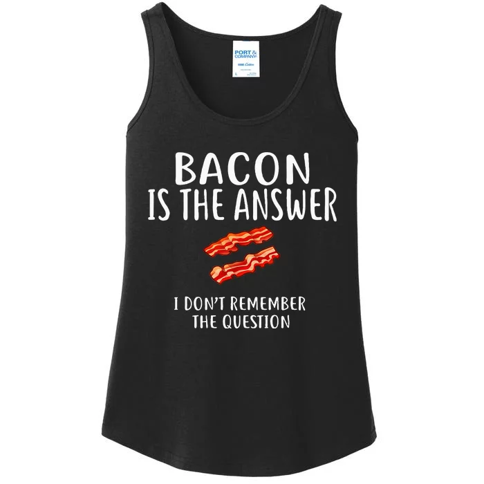 Bacon Is The Answer I Dont Remember The Question Ladies Essential Tank