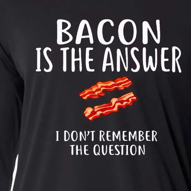 Bacon Is The Answer I Dont Remember The Question Cooling Performance Long Sleeve Crew