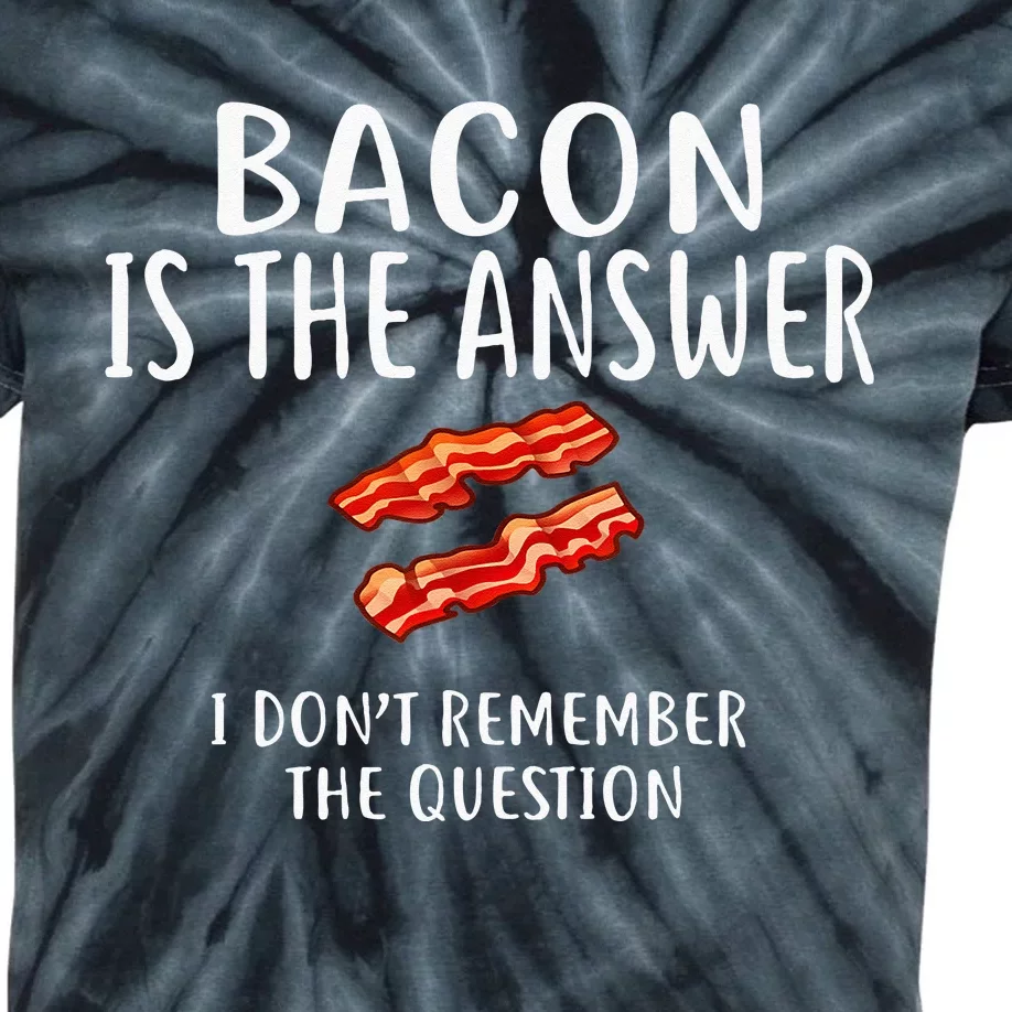 Bacon Is The Answer I Dont Remember The Question Kids Tie-Dye T-Shirt