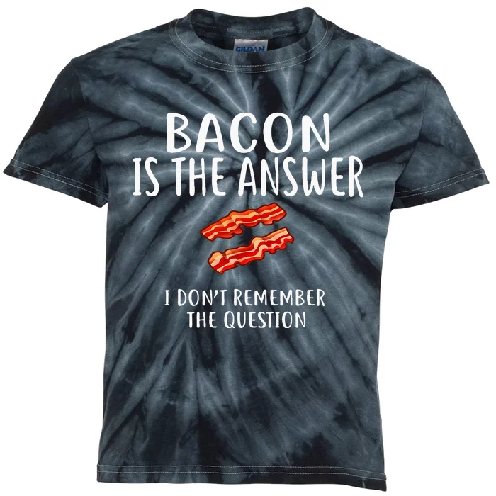 Bacon Is The Answer I Dont Remember The Question Kids Tie-Dye T-Shirt