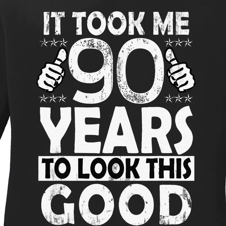 Birthday It Took Me 90 Years To Look This Good Funny 90Year Old Gift Ladies Long Sleeve Shirt