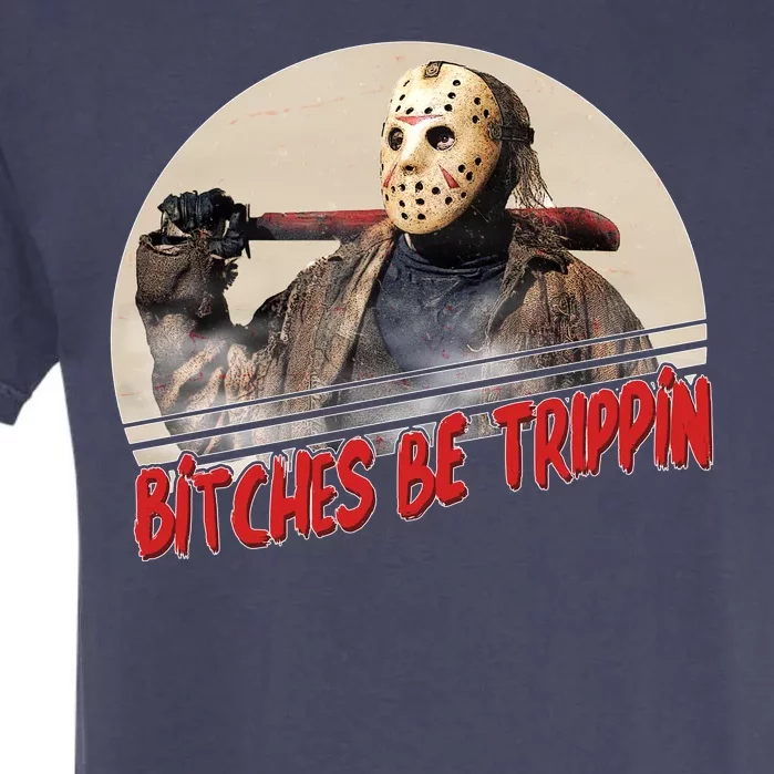 Bitches Be Trippin Horror Movie Fan Garment-Dyed Heavyweight T-Shirt