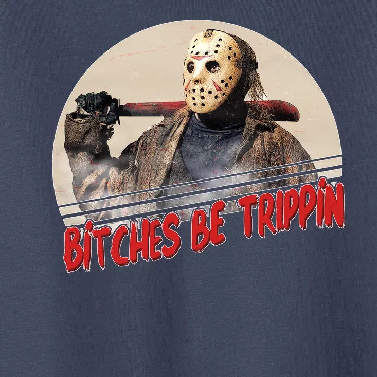 Bitches Be Trippin Horror Movie Fan Toddler T-Shirt