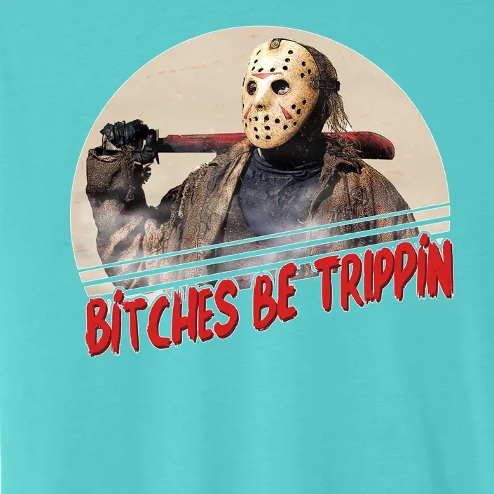 Bitches Be Trippin Horror Movie Fan ChromaSoft Performance T-Shirt