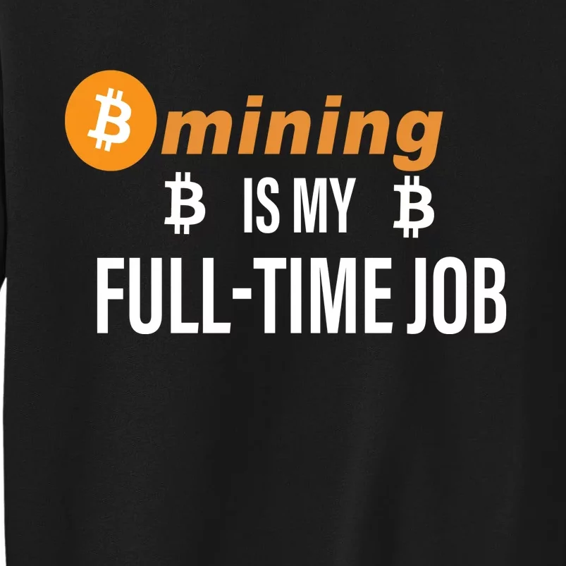 Bitcoin Mining Is My Full Time Job Sweatshirt