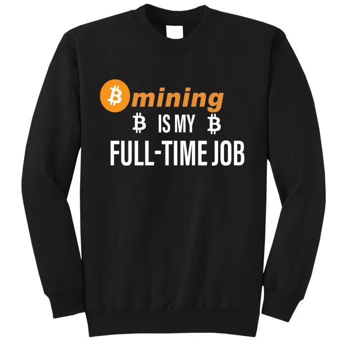 Bitcoin Mining Is My Full Time Job Sweatshirt