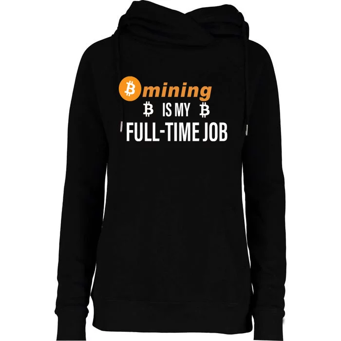 Bitcoin Mining Is My Full Time Job Womens Funnel Neck Pullover Hood